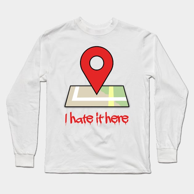 I hate it here (Ver 3) Long Sleeve T-Shirt by tsterling